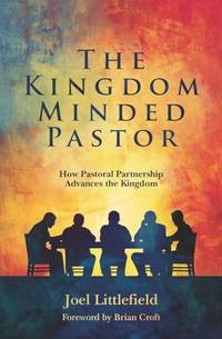 Kingdom&acirc;Minded Pastor, The: How Pastoral Partnership Advances the Kingdom