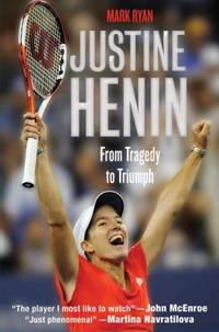 Justine Henin : From Tragedy to Triumph