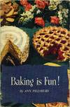 Baking Is Fun! Ann Pillsbury's Basic Recipes With Fascinating Variations To Help Make Your Baking Fun, Third Edition