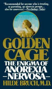 The Golden Cage : The Enigma of Anorexia Nervosa