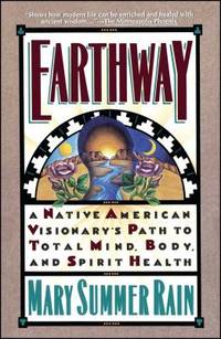 Earthway : A Native American Visionary's Path to Total Mind, Body, and Spirit Health