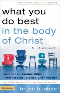 What You Do Best in the Body of Christ : Discover Your Spiritual Gifts, Personal Style, and God-Given Passion by Bruce Bugbee - 2005