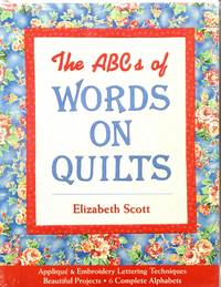 The ABCs of Words on Quilts: Applique & Embroidery Lettering Techniques Beautiful Projects 6...