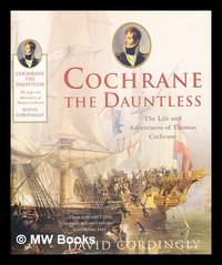 Cochrane the dauntless : the life and adventures of Thomas Cochrane / David Cordingly
