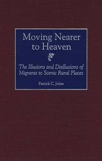 Moving Nearer to Heaven: The Illusions and Disillusions of Migrants to Scenic Rural Places