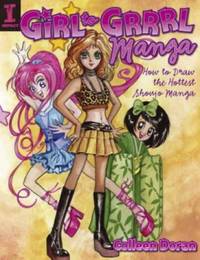 Girl to Grrrl Manga : How to Draw the Hottest Shoujo Manga
