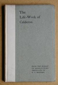 The Life-Work of Calderon. From the Russian of Merejkowski. by G. A Mounsey - Hardcover - from N. G. Lawrie Books. (SKU: 29113)