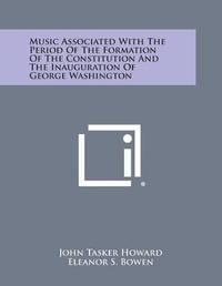 Music Associated with the Period of the Formation of the Constitution and the Inauguration of...