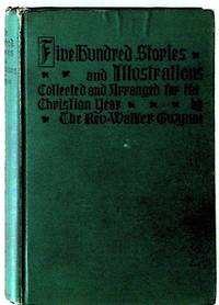 Five Hundred Stories and Illustrations. Adapted to the Christian Year for the Use of Catechists Teachers and Preachers
