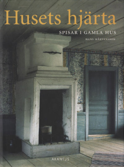 HUSETS HJÄRTA. Spisar i gamla hus.