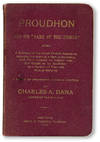 Proudhon and His "Bank of the People." Being a defence of the great French anarchist, showing the evils of a specie currency, and that interest on capital can and ought to be abolished by a system of free and mutual banking. Series of newspaper articles written by..