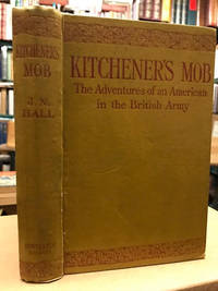 Kitchener&#039;s Mob : The Adventures of an American in the British Army by Hall, James Norman - 1916