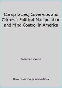 image of Conspiracies, Cover-ups and Crimes : Political Manipulation and Mind Control in America