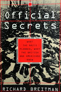 Official Secrets: What the Nazis Planned, What the British and Americans Knew by Breitman, Richard - 1998