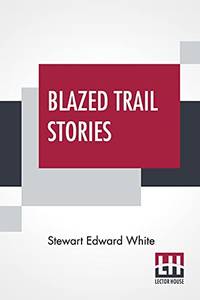 cover of Blazed Trail Stories: And Stories Of The Wild Life