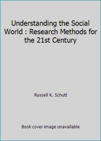 Understanding the Social World : Research Methods for the 21st Century