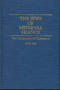 THE JEWS OF MEDIEVAL FRANCE: THE COMMUNITY OF CHAMPAGNE