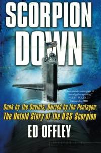 cover of Scorpion Down: Sunk by the Soviets, Buried by the Pentagon: The Untold Story of the USS Scorpion