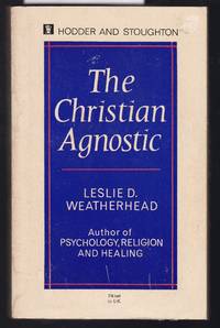 The Agnostic Christian by Weatherhead, Leslie D - 1967