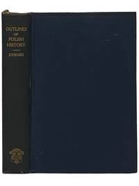 Outlines of Polish History: A Course of Lectures Delivered at King's College, University of London