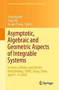 Asymptotic, Algebraic and Geometric Aspects of Integrable Systems : In Honor of Nalini Joshi On...