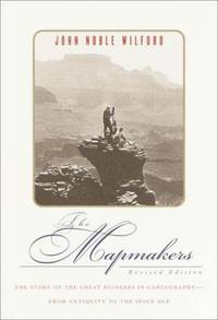 The Mapmakers by Wilford, John Noble