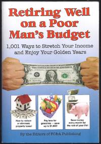 Retiring Well On A Poor Man's Budget: 1,001 Ways To Stretch Your Income And Enjoy Your Golden...