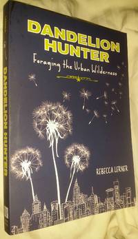 Dandelion Hunter: Foraging The Urban Wilderness