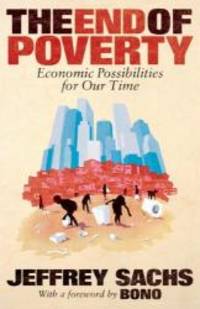 The End of Poverty: Economic Possibilities for Our Time by Jeffrey D. Sachs - 2005-04-08