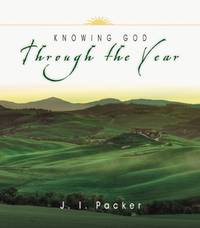 Knowing God Through the Year (Through the Year Devotionals) by J.I. Packer