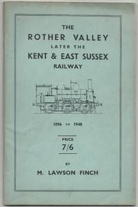 The Rother Valley Railway later The Kent &amp; East Sussex Railway 1896 to 1948 by Finch, M. Lawson - 1949