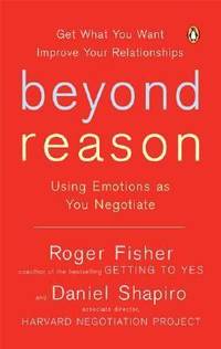 Beyond Reason: Using Emotions as You Negotiate