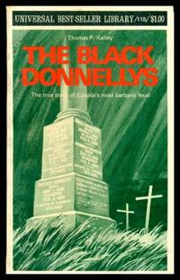 THE BLACK DONNELLYS - The True Story of Canada&#039;s Most Barbaric Feud by Kelley, Thomas P - 1972