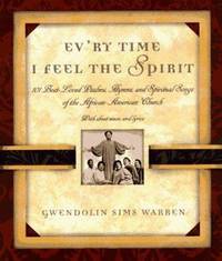 Ev'ry Time I Feel the Spirit : 101 Best-Loved Psalms, Gospel Hymns and Spiritual Songs of the...
