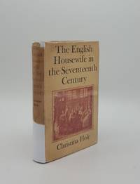 THE ENGLISH HOUSEWIFE IN THE SEVENTEENTH CENTURY by HOLE Christina