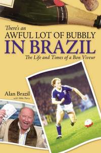 There&#039;s an Awful Lot of Bubbly in Brazil: The Life and Times of a Bon Viveur by Brazil Alan|Parry Mike by Brazil Alan|Parry Mike - 04/09/2006