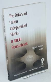 The future of Latino independent media: a NALIP sourcebook