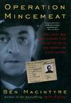 Operation Mincemeat, How a Dead Man and a Bizarre Plan Fooled the Nazis and Assured an Allied Victory