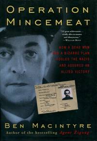 Operation Mincemeat, How a Dead Man and a Bizarre Plan Fooled the Nazis and Assured an Allied Victory by Ben Macintyre - First American edition - 2010 - from The Typographeum Bookshop (SKU: 000662)