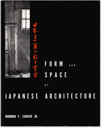 Form and Space of Japanese Architecture. by CARVER, Norman F. Jr 