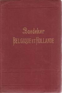 BELGIQUE ET HOLLANDE Y Compris Le Luxenbourg. Manuel Du Voyageur by Baedeker, Karl - 1891