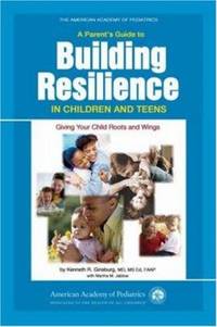 A Parent's Guide to Building Resilience in Children and Teens : Giving Your Child Roots and Wings