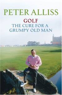 Golf - The Cure for a Grumpy Old Man: It's Never Too Late