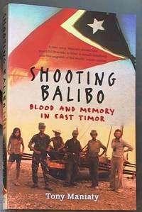 Shooting Balibo; Blood and Memory in East Timor