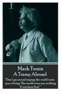 image of Mark Twain - A Tramp Abroad: “Don’t go around saying the world owes you a living. The world owes you nothing. It was here first.”