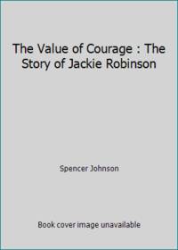 The Value of Courage : The Story of Jackie Robinson