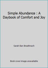 Simple Abundance : A Daybook of Comfort and Joy