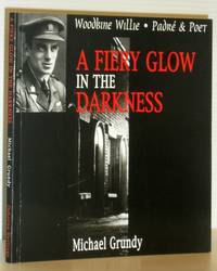 A Fiery Glow in the Darkness - Woodbine Willie, Padre and Poet