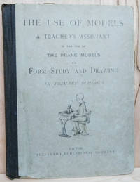 image of The Use of Models: A Teachers Assistant in the Use of the Prang Models for Form Study and Drawing in Primary Schools