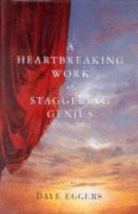 A Heartbreaking Work of Staggering Genius by Eggers, Dave - 2000